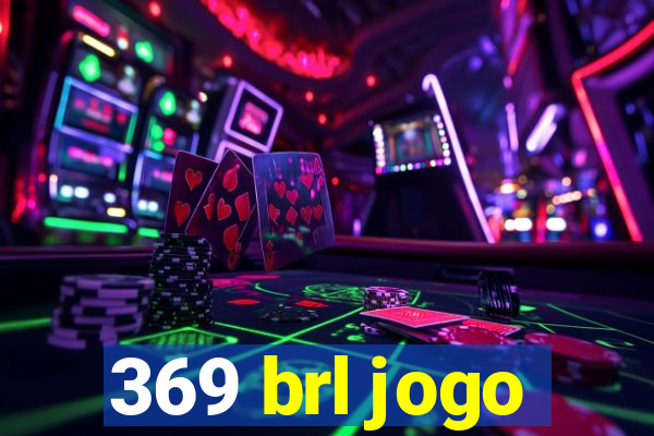 369 brl jogo